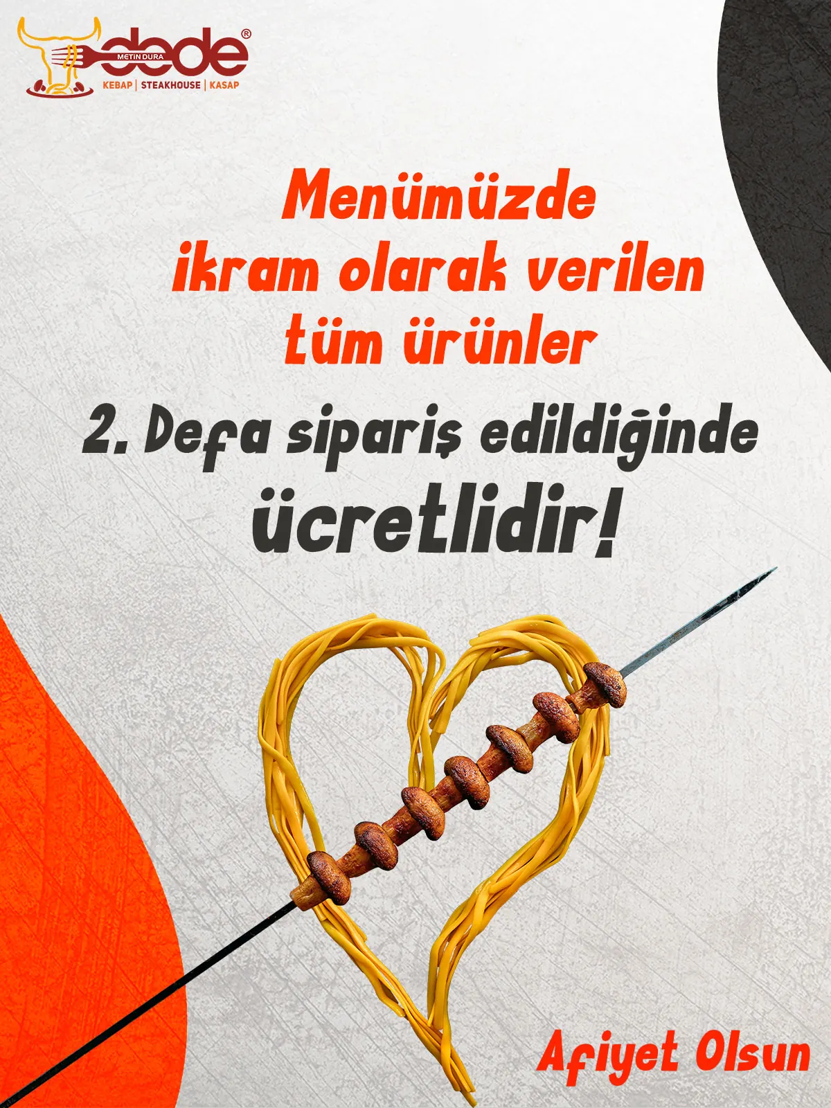 Menümüzde ikram olarak verilen tüm ürünler 2. defa sipariş edildiğinde ücretlidir.